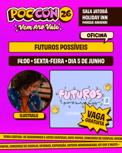 Oficina Poc Con 26 - VAGA GRATUITA - Futuros Possíveis com Ilustralu